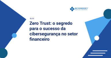 Imagem com o título do blog "Zero Trust: o segredo para o sucesso da cibersegurança no setor financeiro", acompanhada da logomarca da Beyondsoft.