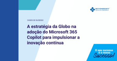 Imagem de capa do case de sucesso da Beyondsoft sobre a adoção do Microsoft 365 Copilot pela Globo para impulsionar a inovação.